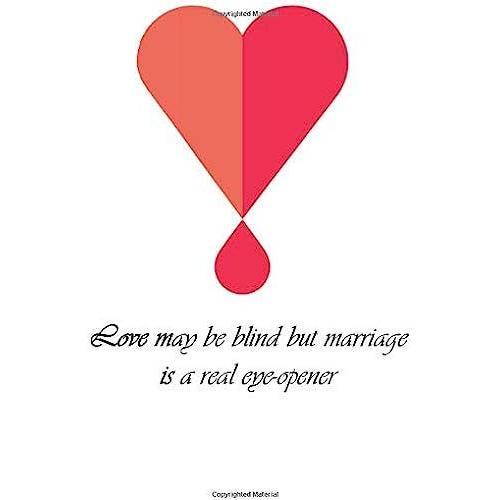 Love May Be Blind But Marriage Is A Real Eye-Opener: Lovely Gift Notebook For Married Couples |120 Lined Pages Blank Perfect Notebook To Write In | ... Day And Wedding Anniversary, Birthdays