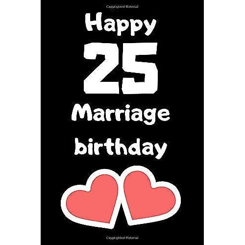 Happy 25 Marriage Birthday Notebook, Gift Composition Notebook Journal For Wife, Husband: Lined Notebook / Journal Gift, 120 Pages, 6x9, Soft Cover, Matte Finish