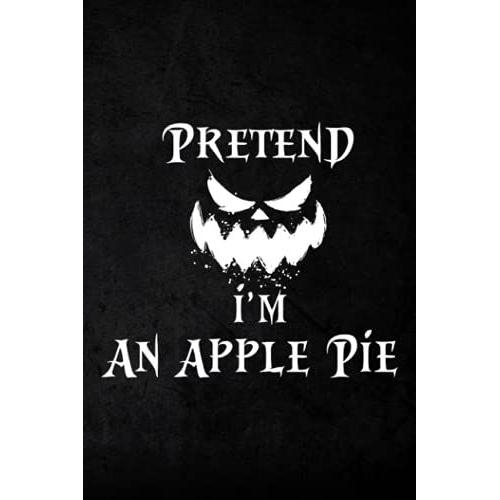 Hunting Log Book - Pretend I'm An Apple Pie Costume Funny Halloween Party Nice: Hunting Journal And Log Book To Record Hunting Trips And Information ... Professional Hunters, Game Keepers,Planner