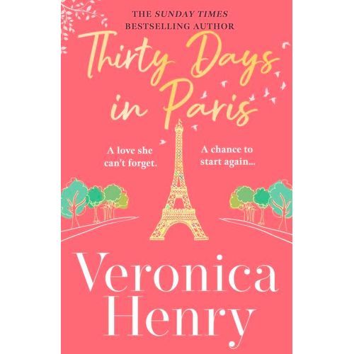 Thirty Days In Paris: The Gorgeously Escapist, Romantic And Uplifting New Novel From The Sunday Times Bestselling Author