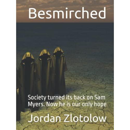 Besmirched: Society Turned Its Back On Sam Myers. Now He Is Our Only Hope