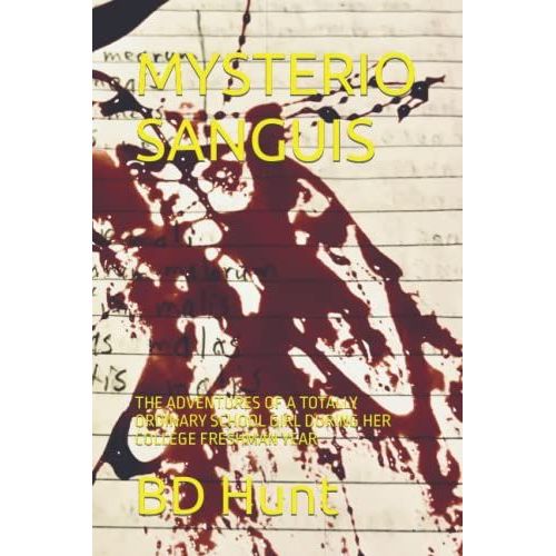 Mysterio Sanguis: The Adventures Of A Totally Ordinary School Girl During Her College Freshman Year
