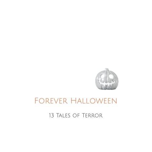 Forever Halloween: 13 Tales Of Terror