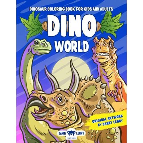 Dinosaur Coloring Book - Dino World: For Kids And Adults Too!