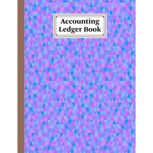 Accounting Ledger Book: Accounting Ledger For Bookkeeping Size 8.5" X 11" | Triangle Cover Design By Manja Geyer