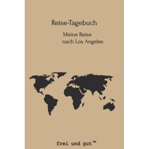 Reise-Tagebuch / Reise-Journal Für Reise Nach Los Angeles: Handliches & Praktisches Urlaubs-Tagebuch Notizbuch Zum Ausfüllen [Die Ideale Geschenk-Idee Für Die Nächste Reise]