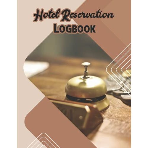Hotel Reservation Log Book: Hotel Reservation Log Book Organizer To Keep Track Your Reservations - Hotel Reservation Record Book, Hotel Room Information Organizer.
