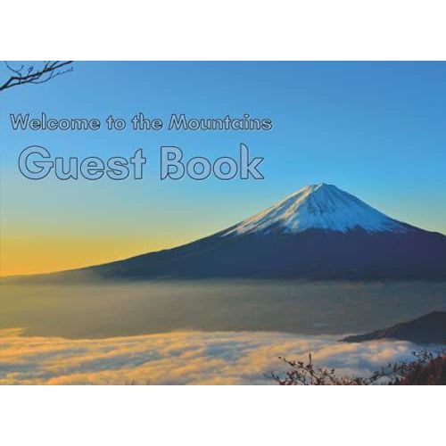 Welcome To The Mountains Guest Book: Amazing Mountain Guest Book Great For Cabins, Vacation Rentals, Lodge Visitors, Home Exchanges, Guest House | ... House Vacation Home | Mountain Theme Cover