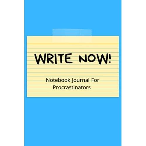 Write Now!: Notebook Journal For Procrastinators