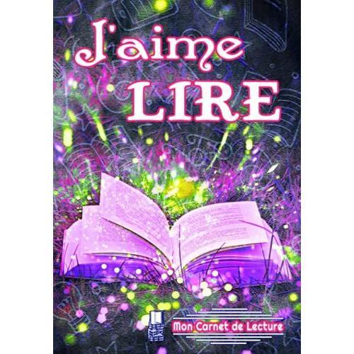 J'aime Lire - Mon Carnet De Lecture: Journal De Bord À Remplir | Permettant De Répertorier Les Livres Lus Afin D'en Garder Une Trace (Résumé, Avis, ... Etc) | Idéal Pour Passionné-E De Lecture |