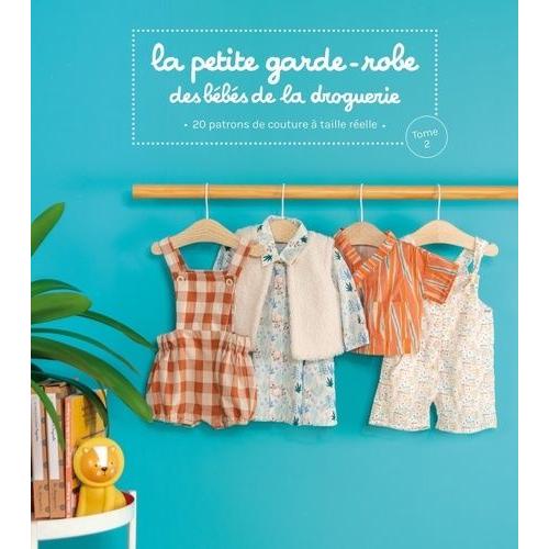 La Petite Garde-Robe Des Bébés De La Droguerie - Tome 2. 20 Patrons De Couture À Taille Réelle