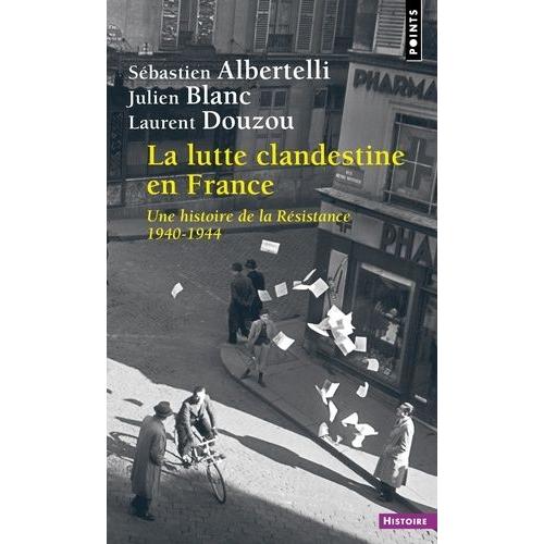 La Lutte Clandestine En France - Une Histoire De La Résistance 1940-1944