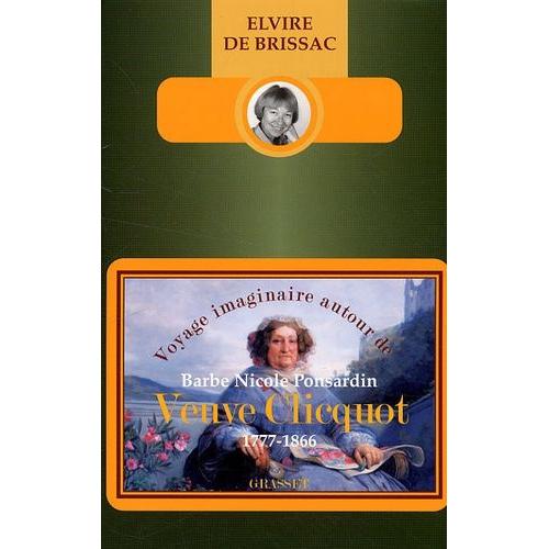 Voyage Imaginaire Autour De Barbe Nicole Ponsardin Veuve Clicquot - 1777-1866