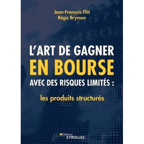 L'art De Gagner En Bourse Avec Des Risques Limités: Les Produits Structurés: Les Produits Structurés