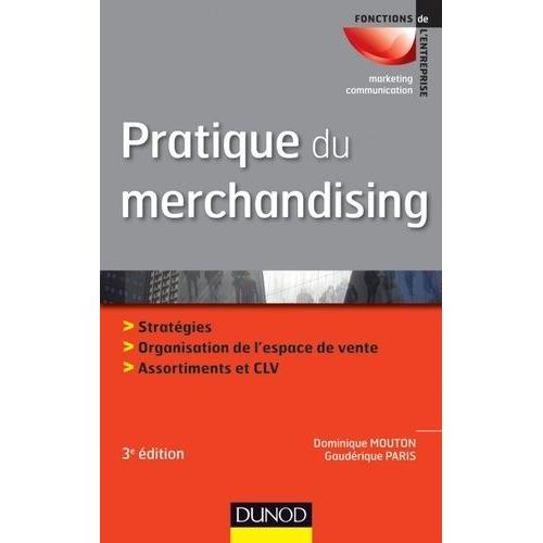 Pratique Du Merchandising - Stratégies, Organisation De L'espace De Vente, Assortiments Et Clv