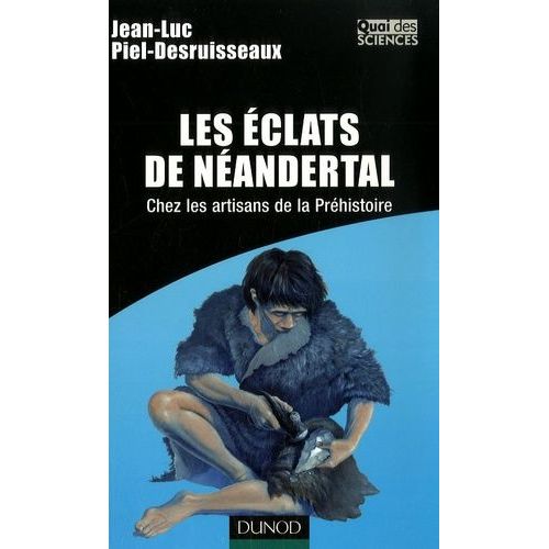 Les Éclats De Néandertal - Chez Les Artisans De La Préhistoire