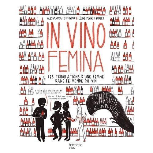 In Vino Femina - Les Tribulations D'une Femme Dans Le Monde Du Vin