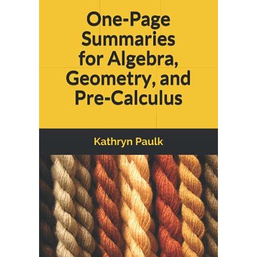 One-Page Summaries For Algebra, Geometry, And Pre-Calculus