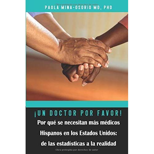 ¡Un Doctor Por Favor!: ¿Por Qué Se Necesitan Más Médicos Hispanos En Los Estados Unidos?: De Las Estadísticas A La Realidad (Hispanics In Medicine Series)