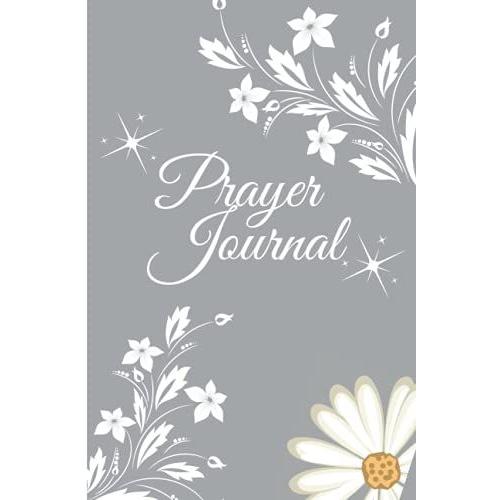 Prayer Journal: 120 Days/Pages With Prompts For: Prayer, Verse & Inspiration, Praises & Gratitude, Thoughts. Paperback, 6 X 9, Matte Finish.