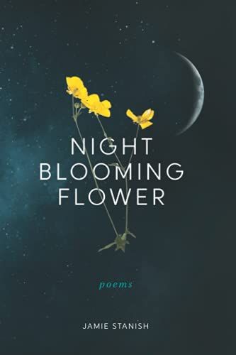 Night Blooming Flower: Poems