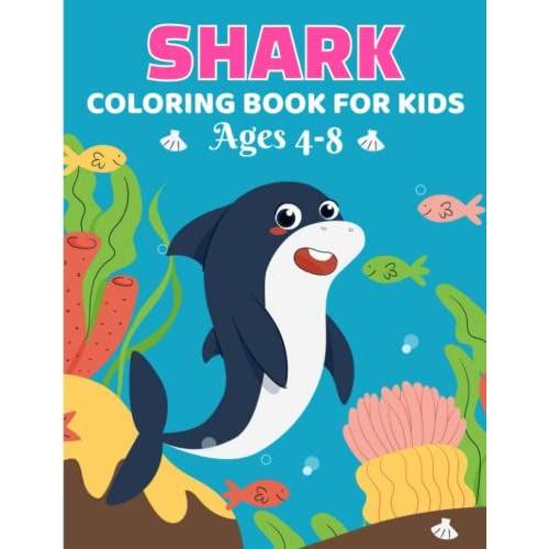 Shark Coloring Book For Kids Ages 4-8: Big Blue Shark Coloring Book And Other Sharks Book For Kids And Toddlers Over 30 Pages