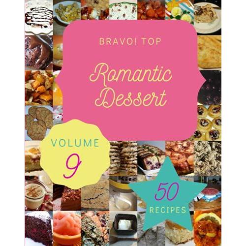 Bravo! Top 50 Romantic Dessert Recipes Volume 9: The Best-Ever Of Romantic Dessert Cookbook