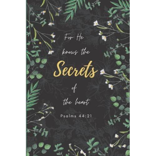 Christian Journal For Woman - Psalms 44:21. For He Knows The Secrets Of The Heart: Bilble Verse Notebook Journal With Floral Secret Garden Design | Blank Lined Pages
