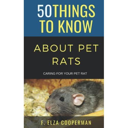 50 Things To Know About Pet Rats: Caring For Your Pet Rat (50 Things To Know About Pets)