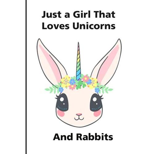 Just A Girl That Loves Unicorns And Rabbits: A Beautiful A5 Notebook For Rabbit Lovers