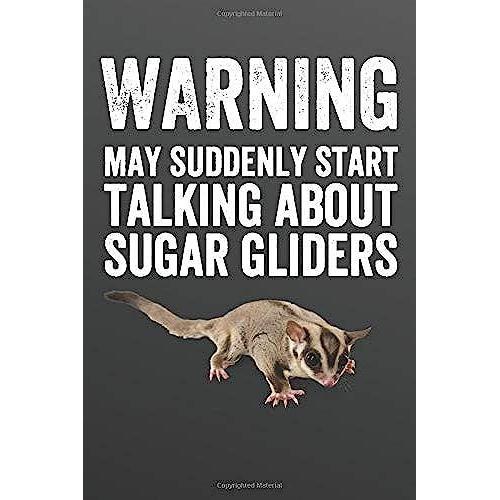 Warning May Suddenly Start Talking About Sugar Gliders: Funny Blank Lined Journal Notebook For Sugar Glider Pet Owner, Men Or Women Who Love Exotic Animals