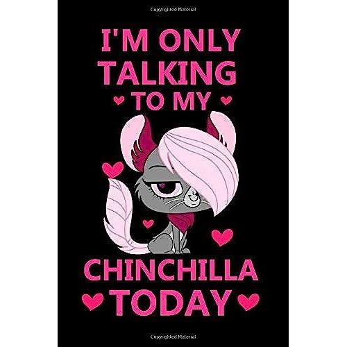 I'm Only Talking To My Chinchilla Today: Funny Lined Journal Notebook For Chinchilla