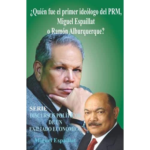 ¿Quién Fue El Ideólogo Del Prm, Miguel Espaillat O Ramón Alburquerque?