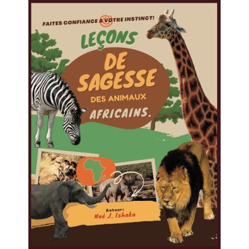 Leçons De Sagesse Des Animaux Africains: Faites Confiance À Votre Instict !