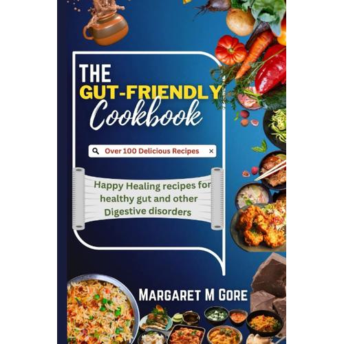 The Gut-Friendly Cookbook: Happy Healing Recipes For Healthy Gut And Other Digestive Disorders (The Healthy Bites Series)