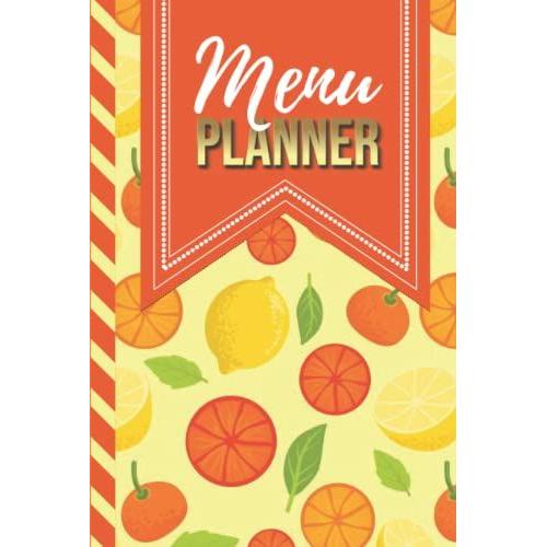 Hardcover Menu Planner: Lemon Orange Citrus Pattern On Yellow / 6x9 Weekly Meal Planning Notebook / With Grocery List Organizer / Track - Plan ... Of Blank Templates / Gift For Meal Prepping