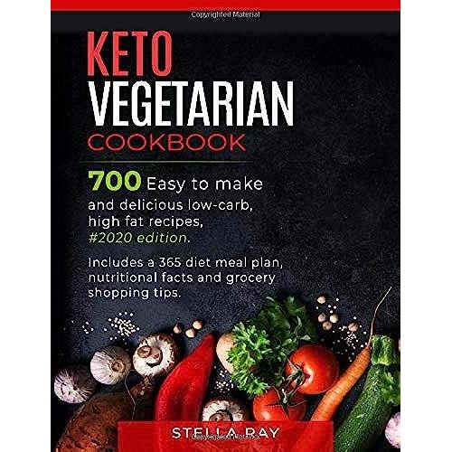 Keto Vegetarian Cookbook: 700 Easy To Make And Delicious Low-Carb, High Fat Recipes, #2020 Edition. Includes A 365 Diet Meal Plan, Nutritional Facts And Grocery Shopping Tips