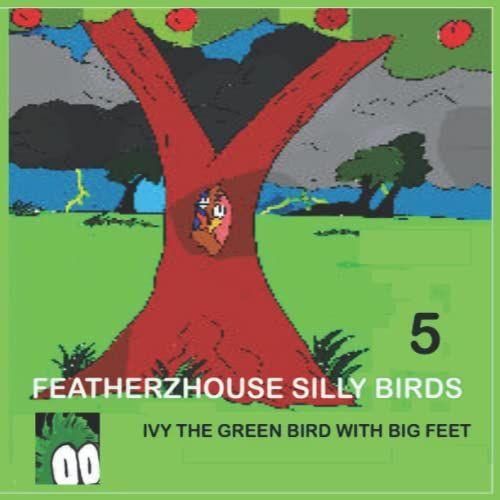 Featherzhouse Silly Birds 5: Ivy The Green With The Big Feet (Featherzhouse Silly Birds 1)