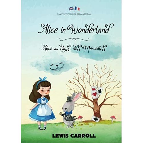 Alice In Wonderland / Alice Au Pays Des Merveilles: English-French Parallel Text Bilingual Edition / Texte Parallèle Anglais-Français Édition Bilingue
