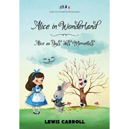 Alice In Wonderland / Alice Au Pays Des Merveilles: English-French Parallel Text Bilingual Edition / Texte Parallèle Anglais-Français Édition Bilingue