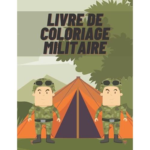 Livre De Coloriage Militaire: Pour Les Enfants De 1 À 12 Ans, L'armée Et Les Forces Armées, Les Chars, Les Hélicoptères, Les Soldats, Les Armes, La ... De Chasse, La Guerre ... Livre D'activités