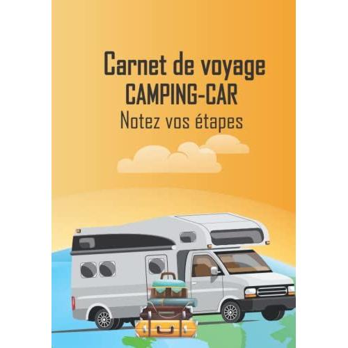 Carnet De Voyage Camping-Car: Carnet De Bord De Road Trip Pour Consigner Vos Séjours & Souvenirs En Camping Et Aires Aménagées Pour Camping Car - Cadeau Pour Voyageurs