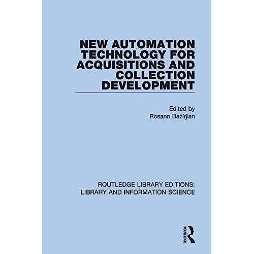 New Automation Technology For Acquisitions And Collection Development (Routledge Library Editions: Library And Information Science)