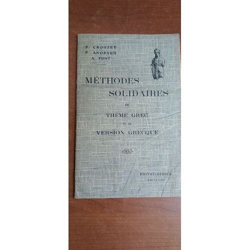 Méthodes Solidaires De Thème Grec Et De Version Grecque Pour Les Classes De 3è, 2de Et 1ère Par P. Crouzet, P. Andraud Et A. Font. 1926.