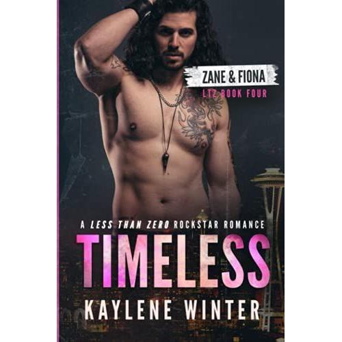 Timeless: (Ltz Book 4): A Steamy, Childhood Friends-To-Lovers, Coming Of Age, Second Chance Rockstar Romance. (Less Than Zero)