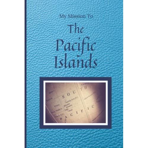 Lds Mormon Missionary Journal / My Mission To The Pacific Islands: 6x9 / 200 Sheets / 400 Pages