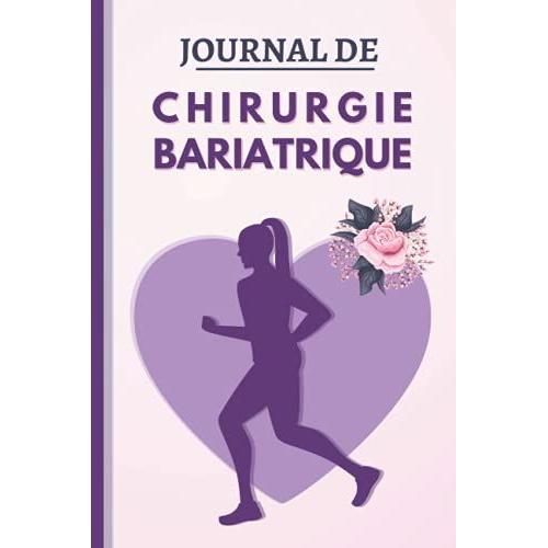 Journal De Chirurgie Bariatrique: Carnet De Suivi Post-Opératoire À Remplir Sur Une Base Quotidienne, Cadeau Convenable Pour Les Femmes Ayant Subi Une Opération Bariatrique.