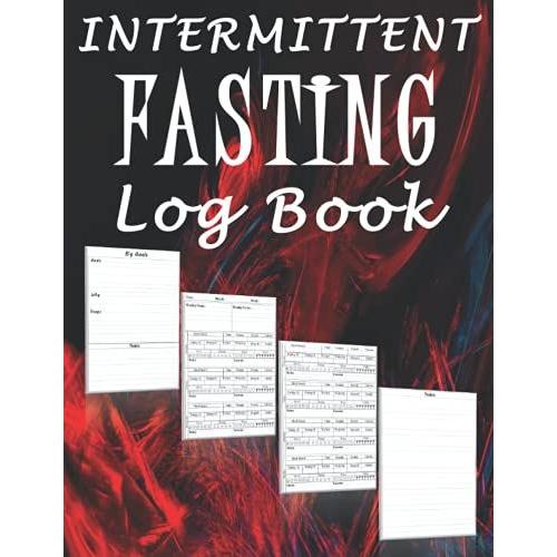 Intermittent Fasting Log Book: A Journal To Record And Monitor Fasting Times, Track Your Food, Calories, Energy, Mood And More... A 52 Weeks Guided Log For Women And Men.