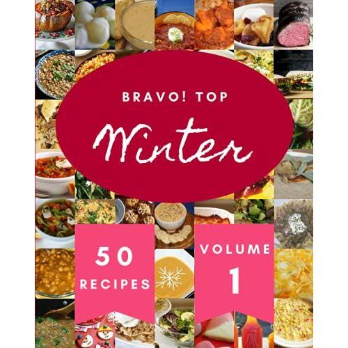 Bravo! Top 50 Winter Recipes Volume 1: Making More Memories In Your Kitchen With Winter Cookbook!