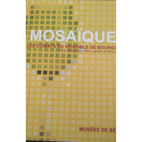 Mosaiques Les Climats Du Vignoble De Bourgogne Des Hommes, Des Vignes Et Des Arômes
